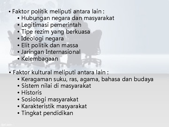  • Faktor politik meliputi antara lain : • Hubungan negara dan masyarakat •