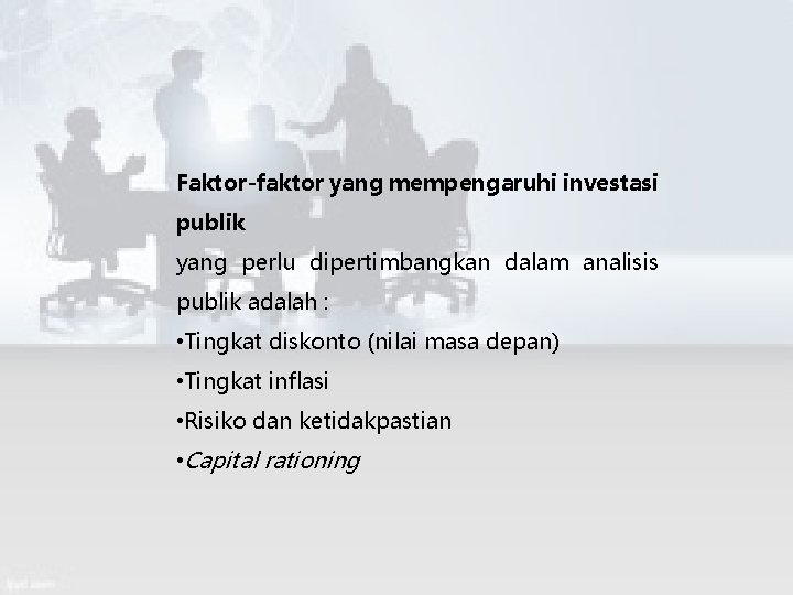 Faktor-faktor yang mempengaruhi investasi publik yang perlu dipertimbangkan dalam analisis publik adalah : •