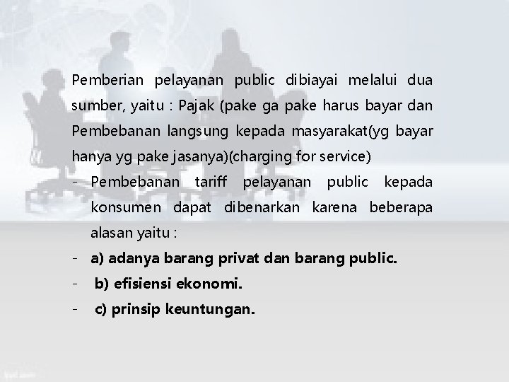 Pemberian pelayanan public dibiayai melalui dua sumber, yaitu : Pajak (pake ga pake harus