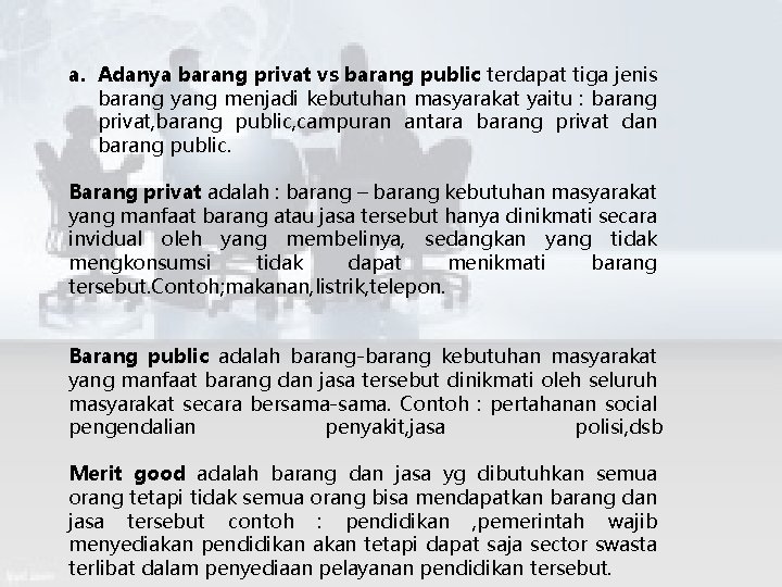a. Adanya barang privat vs barang public terdapat tiga jenis barang yang menjadi kebutuhan