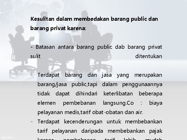 Kesulitan dalam membedakan barang public dan barang privat karena: - Batasan antara barang public