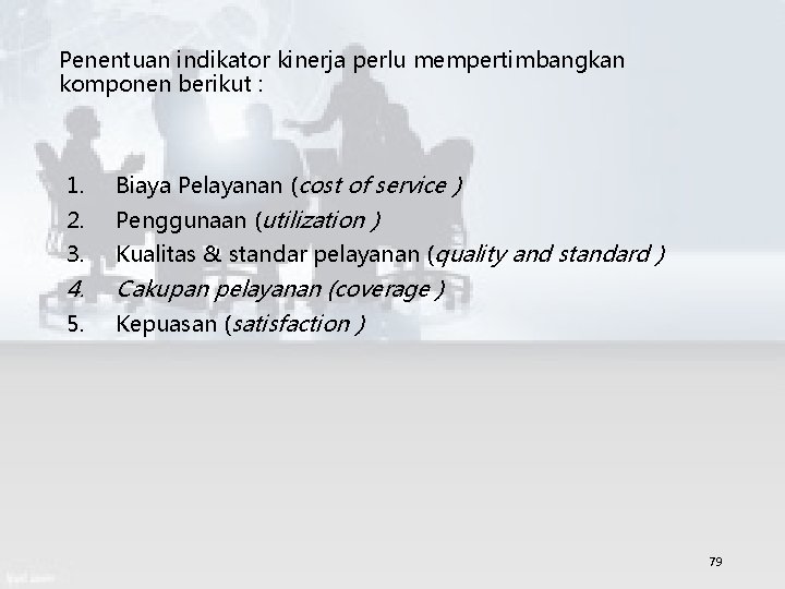 Penentuan indikator kinerja perlu mempertimbangkan komponen berikut : 1. Biaya Pelayanan (cost of service