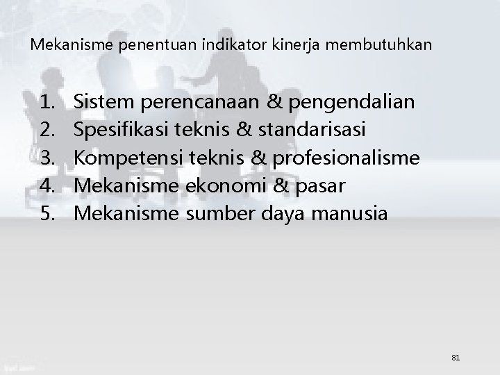 Mekanisme penentuan indikator kinerja membutuhkan 1. 2. 3. 4. 5. Sistem perencanaan & pengendalian