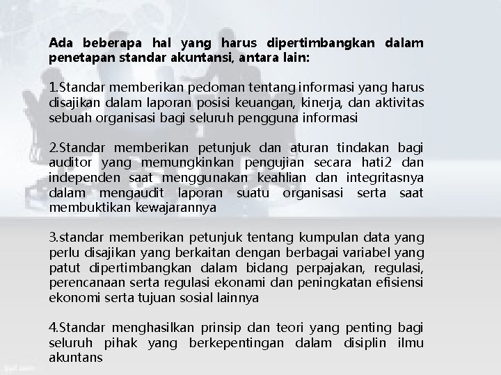 Ada beberapa hal yang harus dipertimbangkan dalam penetapan standar akuntansi, antara lain: 1. Standar