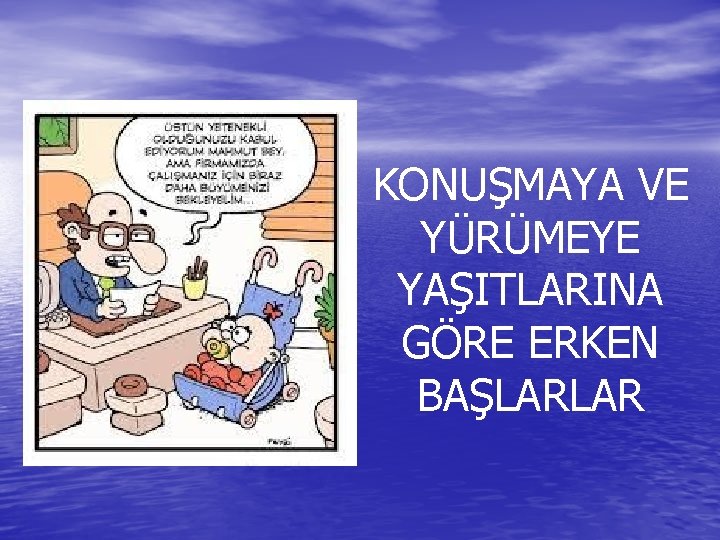 KONUŞMAYA VE YÜRÜMEYE YAŞITLARINA GÖRE ERKEN BAŞLARLAR 