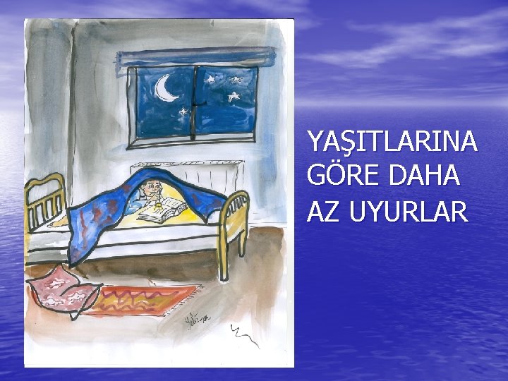 YAŞITLARINA GÖRE DAHA AZ UYURLAR 