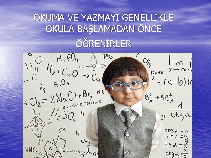 OKUMA VE YAZMAYI GENELLİKLE OKULA BAŞLAMADAN ÖNCE ÖĞRENİRLER 