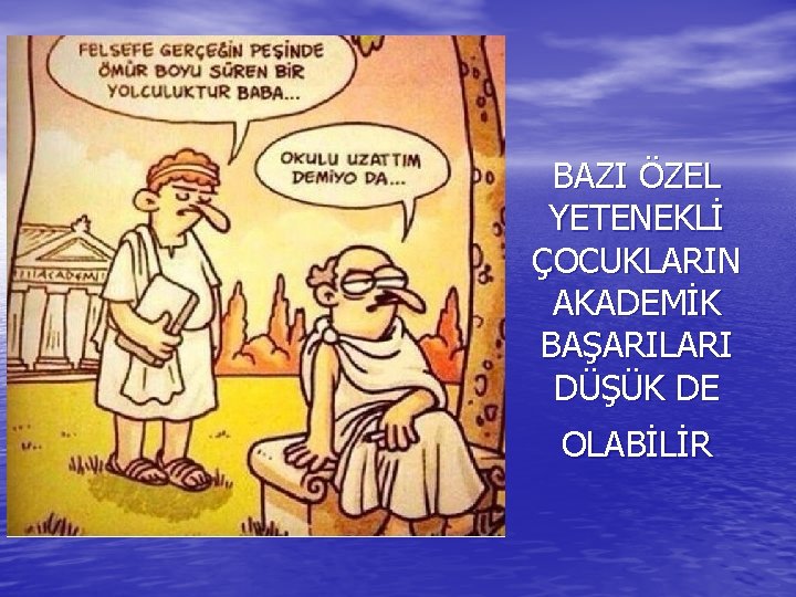 BAZI ÖZEL YETENEKLİ ÇOCUKLARIN AKADEMİK BAŞARILARI DÜŞÜK DE OLABİLİR 