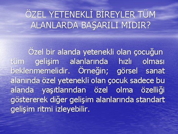 ÖZEL YETENEKLİ BİREYLER TÜM ALANLARDA BAŞARILI MIDIR? Özel bir alanda yetenekli olan çocuğun tüm