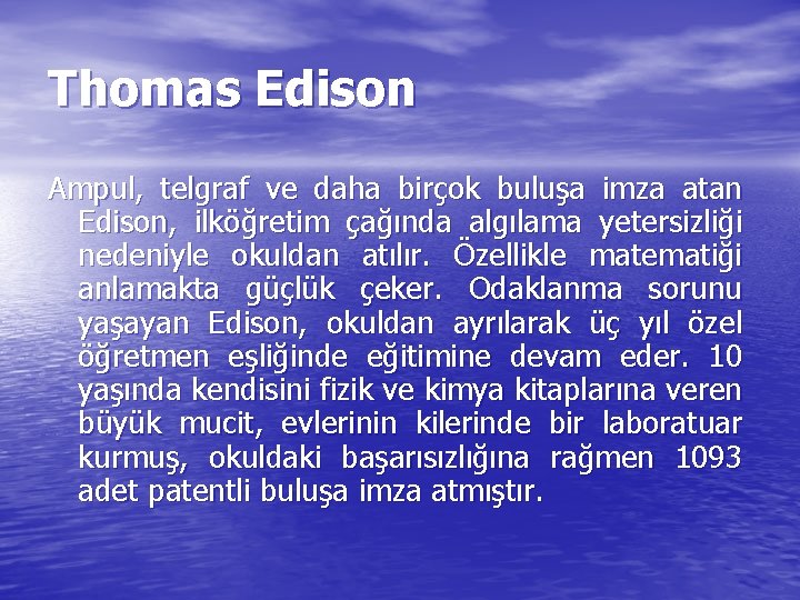 Thomas Edison Ampul, telgraf ve daha birçok buluşa imza atan Edison, ilköğretim çağında algılama