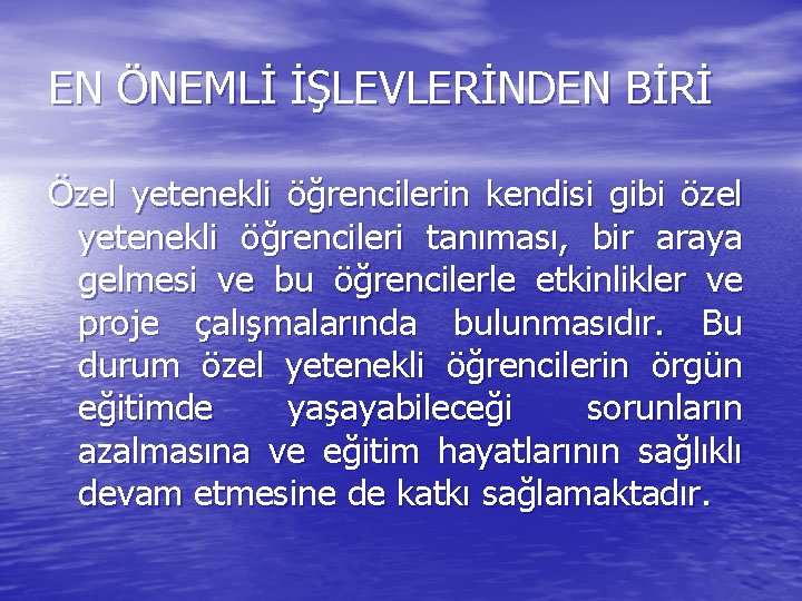 EN ÖNEMLİ İŞLEVLERİNDEN BİRİ Özel yetenekli öğrencilerin kendisi gibi özel yetenekli öğrencileri tanıması, bir