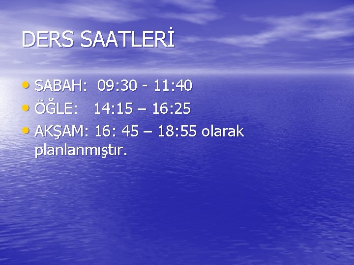 DERS SAATLERİ • SABAH: 09: 30 - 11: 40 • ÖĞLE: 14: 15 –