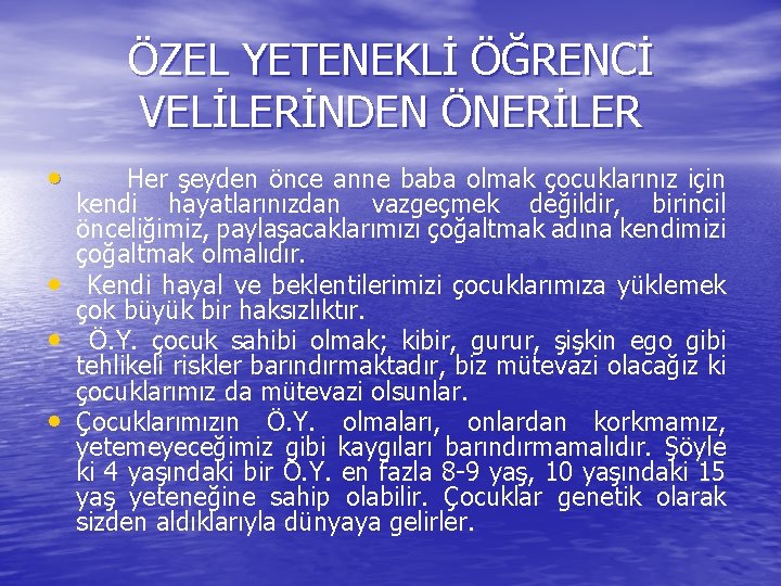 ÖZEL YETENEKLİ ÖĞRENCİ VELİLERİNDEN ÖNERİLER • Her şeyden önce anne baba olmak çocuklarınız için