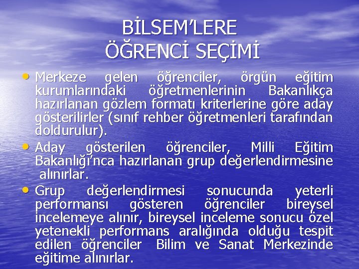 BİLSEM’LERE ÖĞRENCİ SEÇİMİ • Merkeze gelen öğrenciler, örgün eğitim • • kurumlarındaki öğretmenlerinin Bakanlıkça