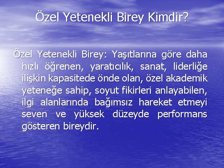 Özel Yetenekli Birey Kimdir? Özel Yetenekli Birey: Yaşıtlarına göre daha hızlı öğrenen, yaratıcılık, sanat,