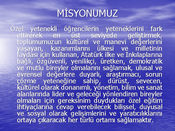 MİSYONUMUZ Özel yetenekli öğrencilerin yeteneklerini fark ettirerek en üst seviyede geliştirmek, toplumumuzun kültürel ve