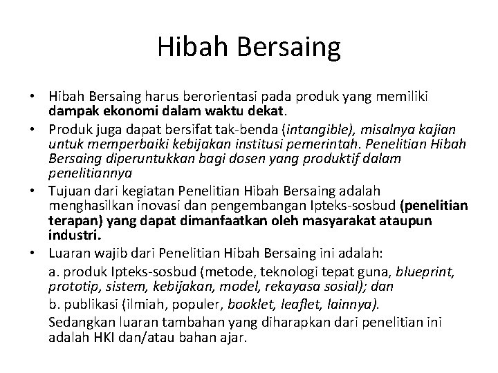 Hibah Bersaing • Hibah Bersaing harus berorientasi pada produk yang memiliki dampak ekonomi dalam