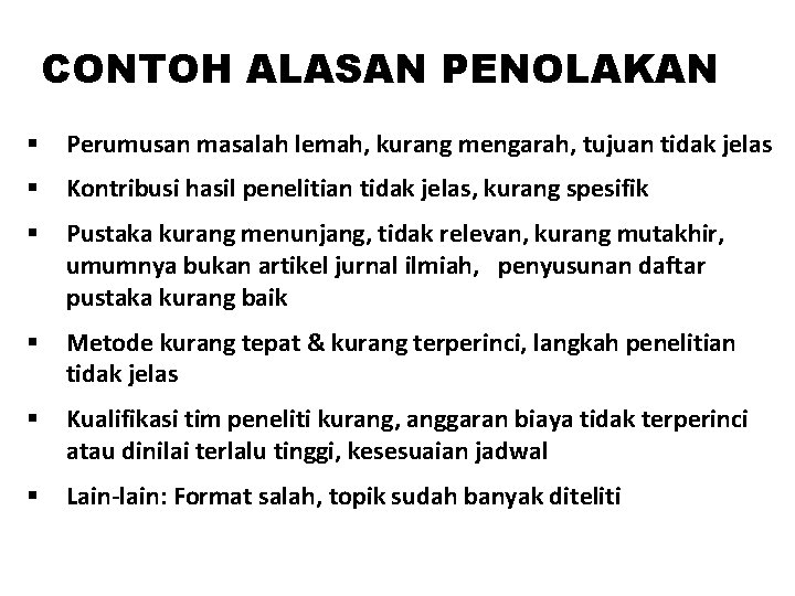 CONTOH ALASAN PENOLAKAN § Perumusan masalah lemah, kurang mengarah, tujuan tidak jelas § Kontribusi