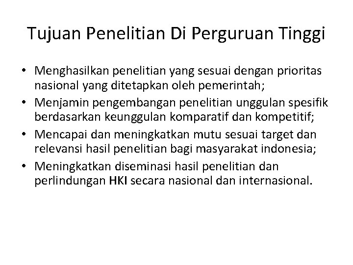 Tujuan Penelitian Di Perguruan Tinggi • Menghasilkan penelitian yang sesuai dengan prioritas nasional yang