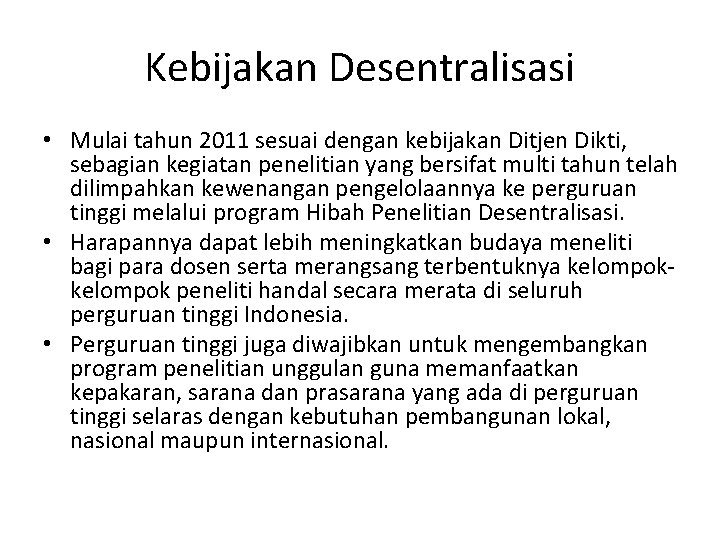 Kebijakan Desentralisasi • Mulai tahun 2011 sesuai dengan kebijakan Ditjen Dikti, sebagian kegiatan penelitian