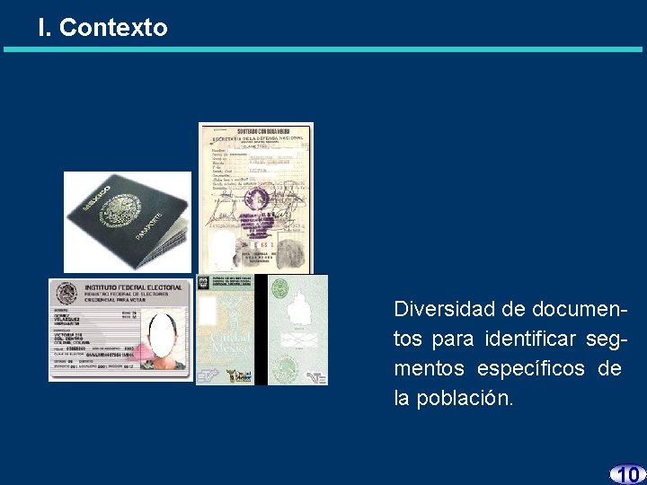 I. Contexto Diversidad de documentos para identificar segmentos específicos de la población. 10 