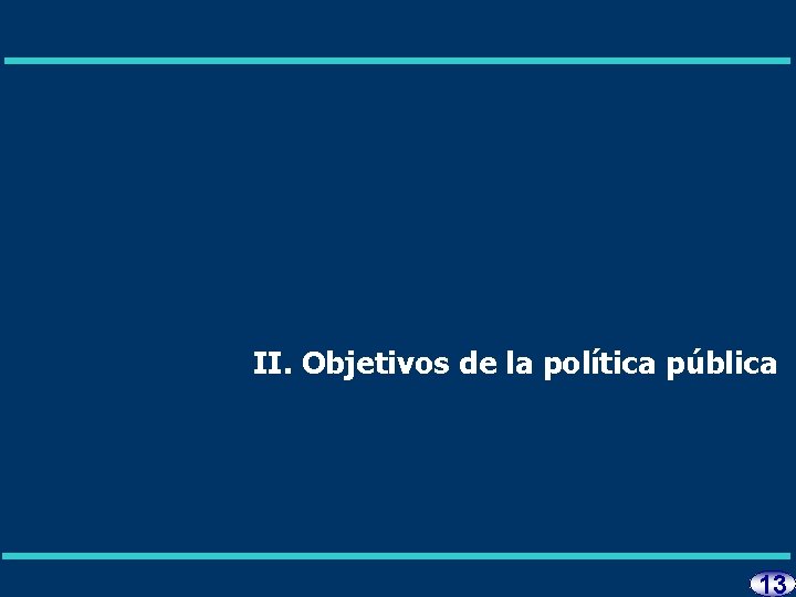 II. Objetivos de la política pública 13 