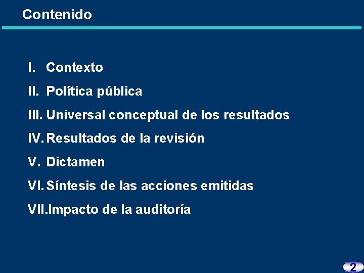 Contenido I. Contexto II. Política pública III. Universal conceptual de los resultados IV. Resultados