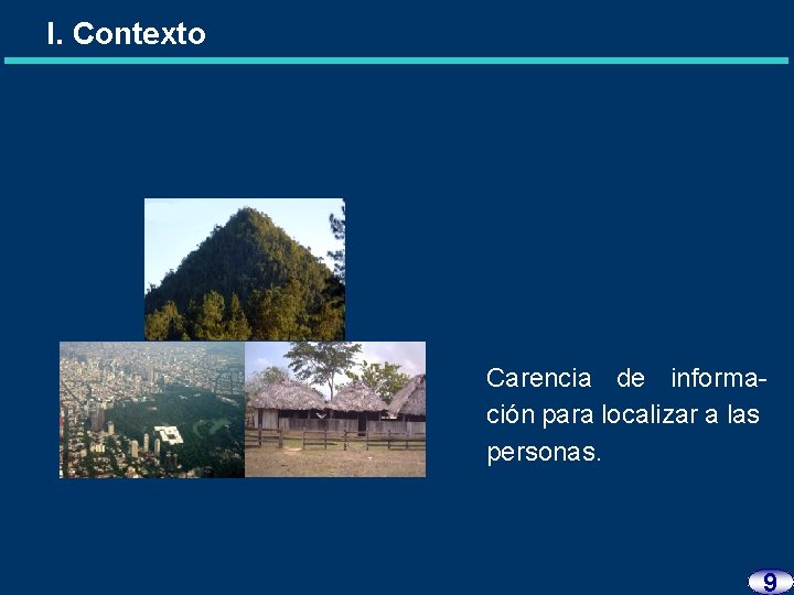 I. Contexto Carencia de información para localizar a las personas. 9 