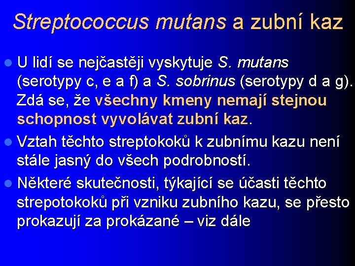 Streptococcus mutans a zubní kaz l U lidí se nejčastěji vyskytuje S. mutans (serotypy