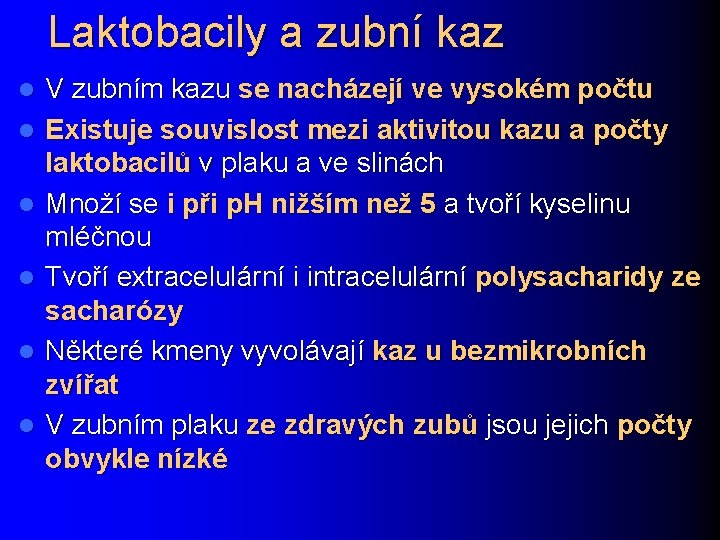 Laktobacily a zubní kaz l l l V zubním kazu se nacházejí ve vysokém