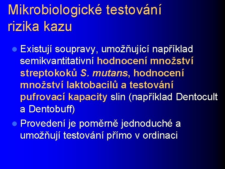 Mikrobiologické testování rizika kazu l Existují soupravy, umožňující například semikvantitativní hodnocení množství streptokoků S.