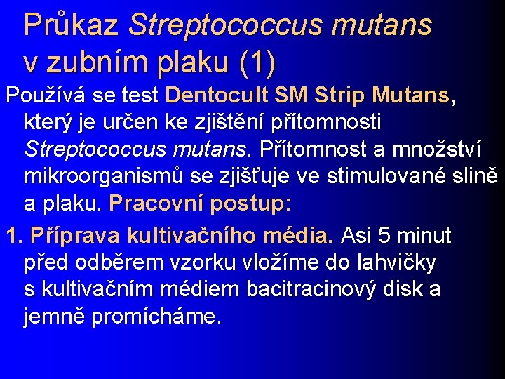 Průkaz Streptococcus mutans v zubním plaku (1) Používá se test Dentocult SM Strip Mutans,