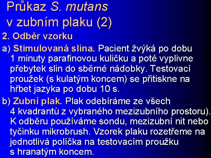 Průkaz S. mutans v zubním plaku (2) 2. Odběr vzorku a) Stimulovaná slina. Pacient