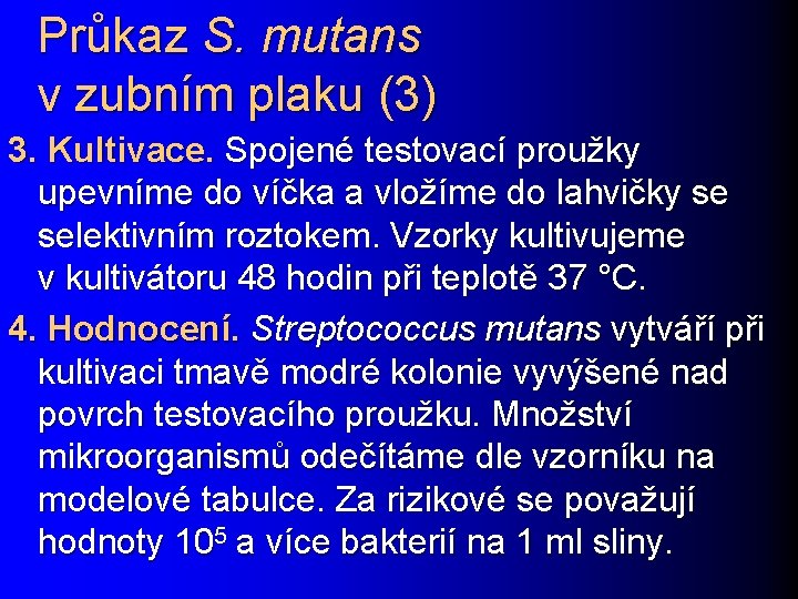 Průkaz S. mutans v zubním plaku (3) 3. Kultivace. Spojené testovací proužky upevníme do