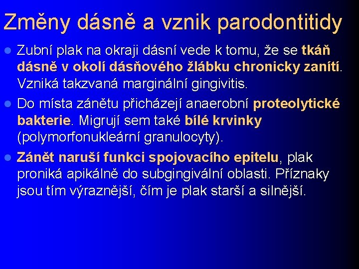 Změny dásně a vznik parodontitidy Zubní plak na okraji dásní vede k tomu, že