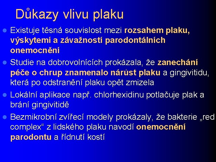 Důkazy vlivu plaku Existuje těsná souvislost mezi rozsahem plaku, výskytemí a závažností parodontálních onemocnění