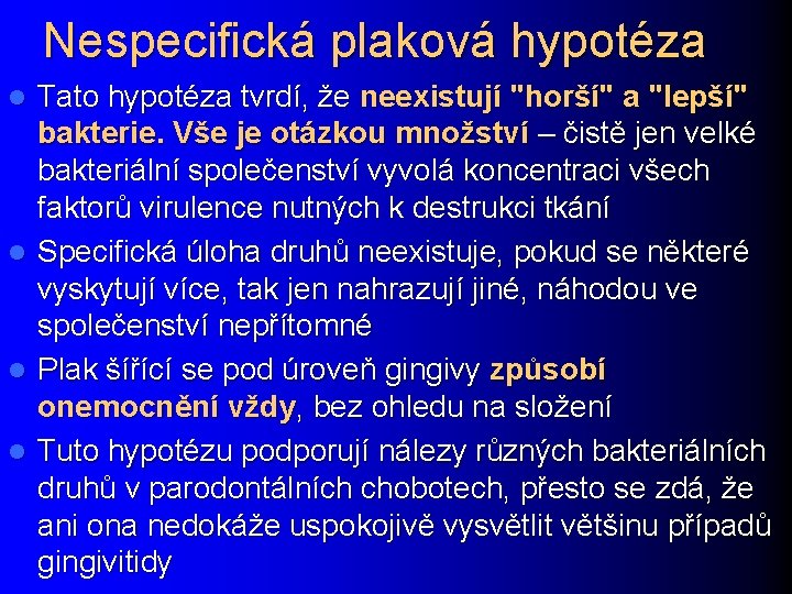 Nespecifická plaková hypotéza l l Tato hypotéza tvrdí, že neexistují "horší" a "lepší" bakterie.