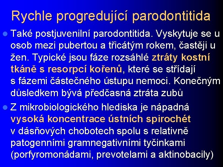 Rychle progredující parodontitida l Také postjuvenilní parodontitida. Vyskytuje se u osob mezi pubertou a