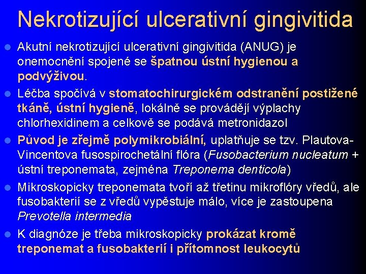 Nekrotizující ulcerativní gingivitida l l l Akutní nekrotizující ulcerativní gingivitida (ANUG) je onemocnění spojené