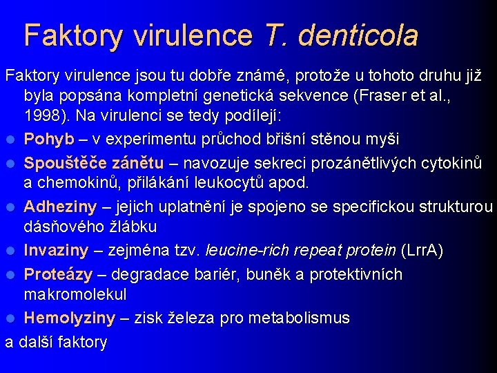 Faktory virulence T. denticola Faktory virulence jsou tu dobře známé, protože u tohoto druhu