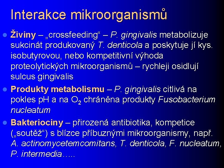 Interakce mikroorganismů Živiny – „crossfeeding“ – P. gingivalis metabolizuje sukcinát produkovaný T. denticola a