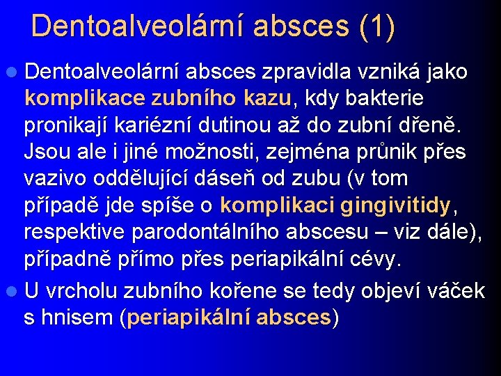 Dentoalveolární absces (1) l Dentoalveolární absces zpravidla vzniká jako komplikace zubního kazu, kdy bakterie