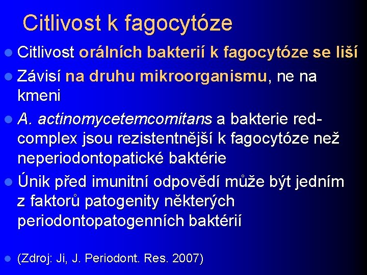 Citlivost k fagocytóze l Citlivost orálních bakterií k fagocytóze se liší l Závisí na