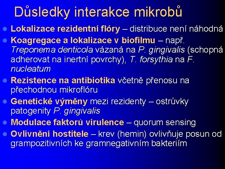 Důsledky interakce mikrobů l l l Lokalizace rezidentní flóry – distribuce není náhodná Koagregace