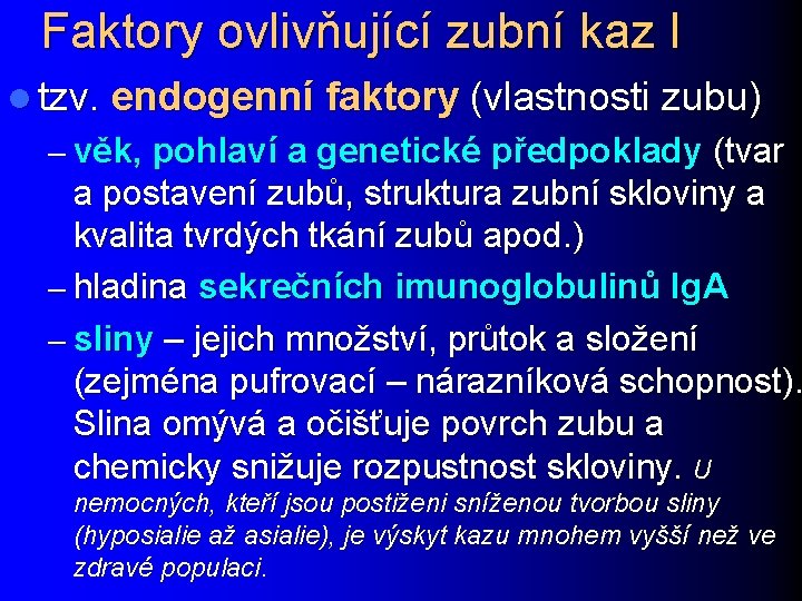 Faktory ovlivňující zubní kaz I l tzv. endogenní faktory (vlastnosti zubu) – věk, pohlaví