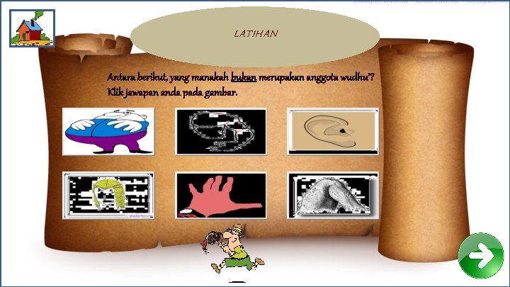 LATIHAN Antara berikut, yang manakah bukan merupakan anggota wudhu’? Klik jawapan anda pada gambar.