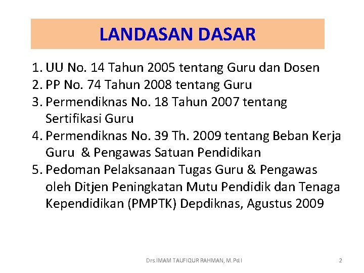 LANDASAN DASAR 1. UU No. 14 Tahun 2005 tentang Guru dan Dosen 2. PP