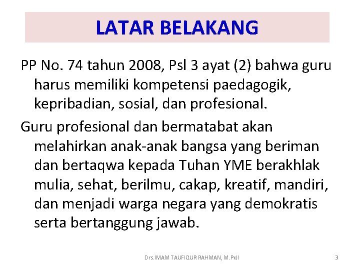 LATAR BELAKANG PP No. 74 tahun 2008, Psl 3 ayat (2) bahwa guru harus