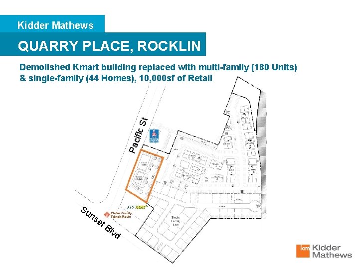 Kidder Mathews QUARRY PLACE, ROCKLIN Pac ific St Demolished Kmart building replaced with multi-family