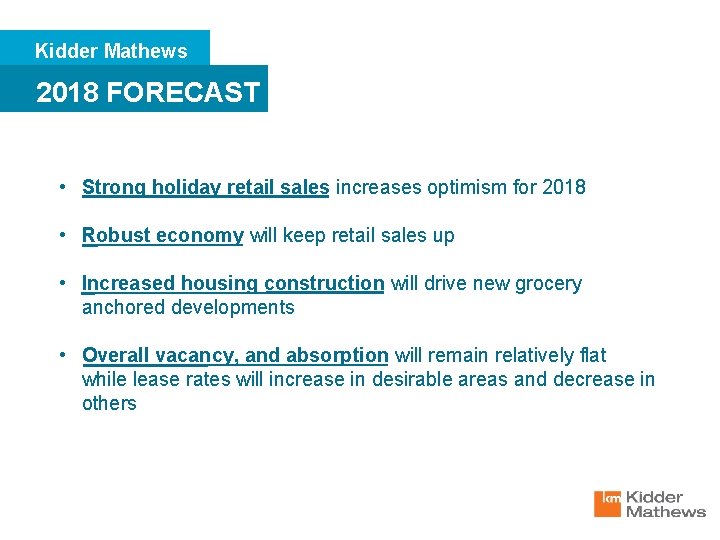 Kidder Mathews 2018 FORECAST • Strong holiday retail sales increases optimism for 2018 •